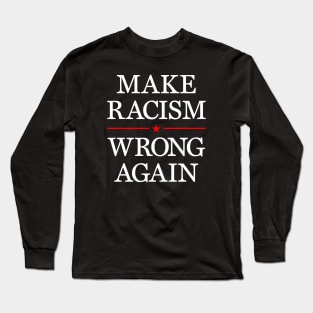 Make racism wrong again Long Sleeve T-Shirt